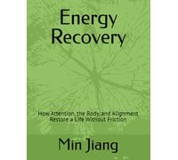 Energy Recovery: How Attention, the Body, and Alignment Restore a Life Without Friction