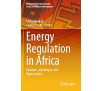 Energy Regulation in Africa: Dynamics, Challenges, and Opportunities (Advances in African Economic, Social and Political Development)