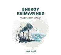 Energy Reimagined - Innovations for a Sustainable Tomorrow: The Energy Dilemma: Fossil Fuels and Renewables in Transition