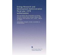 Energy Research and Development Administration fiscal year 1978 authorization: Hearing before the Committee on Armed Services, United States Senate, ... first session, on S. 1339 ... March 25, 1977