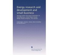 Energy research and development and small business: Hearings before the Select Committee on Small Business, United States Senate, Ninety-fourth Congress, first session: Volume 8