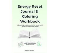 Energy Reset Journal & Coloring Workbook: A Creative 21-Day Companion for Stress Relief, Mindfulness & Healthy Habits