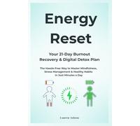 Energy Reset: Your 21-Day Burnout Recovery & Digital Detox Plan: The Hassle-Free Way to Master Mindfulness, Stress Management & Healthy Habits in Just Minutes a Day
