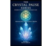 Energy Shifts in Everyday Life: Managing Emotional Drain & Staying Balanced (The Crystal Pause Series)