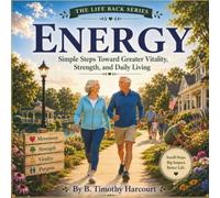 Energy: Simple Steps Toward Greater Vitality, Strength, and Daily Living (The Life Back Series)