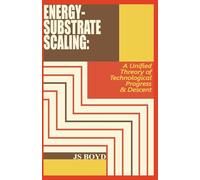 ENERGY-SUBSTRATE SCALING: A UNIFIED THEORY OF TECHNOLOGICAL PROGRESS & DESCENT: 1