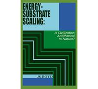 ENERGY-SUBSTRATE SCALING: IS CIVILIZATION ANTITHETICAL TO NATURE? (Energy-Substrate Scaling: A Unified Theory of Complexity)