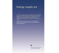 Energy supply act: Title IX hearings before the Subcommittee on Energy Regulation of the Committee on Energy and Natural Resources, United States ... session, on S. 1308 ... July 10 and 12, 1979