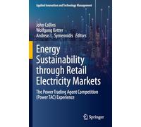 Energy Sustainability through Retail Electricity Markets: The Power Trading Agent Competition (Power TAC) Experience (Applied Innovation and Technology Management)