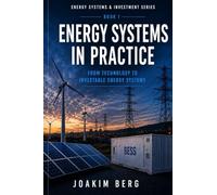 Energy Systems in Practice: From Technology to Investable Energy Systems: 1 (Energy Systems & Investment Series)