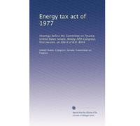 Energy tax act of 1977: Hearings before the Committee on Finance, United States Senate, Ninety-fifth Congress, first session, on title II of H.R. 8444