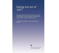 Energy tax act of 1977: Hearings before the Committee on Finance, United States Senate, Ninety-fifth Congress, first session, on title II of H.R. 8444: Volume 3