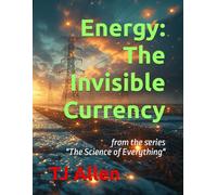 Energy: The Invisible Currency: from the series "The Science of Everything": 13