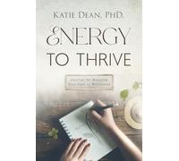 Energy to Thrive: Journal for Mapping Your Path to Wholeness