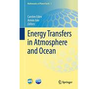 Energy Transfers in Atmosphere and Ocean: 1 (Mathematics of Planet Earth, 1)