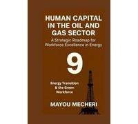 Energy Transition & the Green Workforce: Reskilling, Recruitment, and HR Strategies for a Sustainable Energy Future (Human Resources in the Oil & Gas Sector)