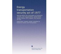 Energy transportation security act of 1977: Hearing before the Committee on Commerce, Science, and Transportation, United States Senate, Ninety-fifth Congres, first session, on S.61