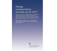 Energy transportation security act of 1977: Hearings before the Subcommittee on Merchant Marine of the the Committee on Merchant Marine and Fisheries, ... Congress, first session, H.R. 1037