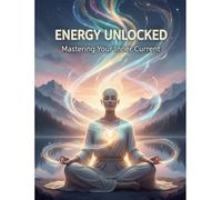 Energy Unlocked: Mastering Your Inner Current