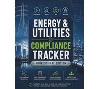 ENERGY & UTILITIES COMPLIANCE TRACKER: From NERC to EPA - Essential Compliance for Energy & Utility Operators (Compliance Tracker Guide)