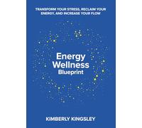 Energy Wellness Blueprint: Transform Your Stress, Reclaim Your Energy, and Increase Your Flow