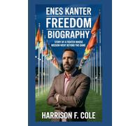 Enes Kanter Freedom biography: Story of a Fighter Whose Mission Went Beyond the Game (Harrison biography)
