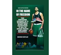 ENES KANTER FREEDOM:IN THE NAME OF FREEDOM: THE INSPIRING JOURNEY OF A BASKETBALL GIANT WHO SACRIFICED IT ALL TO SPEAK TRUTH AND FIGHT INJUSTICE.