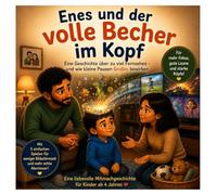 Enes und der volle Becher im Kopf: Eine Geschichte über zu viel Fernsehen - und wie kleine Pausen Großes bewirken (Enes versteht die Welt)