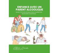 Enfance avec un parent alcoolique : Guide psychologique pour guérir ses blessures d’enfance