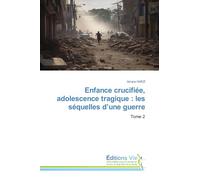 Enfance crucifiée, adolescence tragique : les séquelles d'une guerre: Tome 2