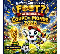 Enfant Curieux de FOOT ?: Boli découvre la Coupe du Monde 2026 - Livre cadeau éducatif et ludique pour les 6-10 ans - Version Couleur