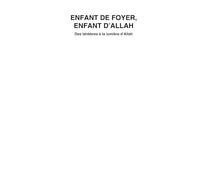 ENFANT DE FOYER, ENFANT D'ALLAH: Des ténèbres à la lumière d'Allah