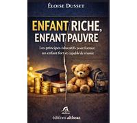 Enfant riche, enfant pauvre: Tous les principes éducatifs pour former un enfant fort, intelligent et capable de réussir dans un monde difficile