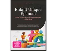 Enfant Unique Épanoui: Guide Pratique pour une Parentalité Consciente