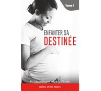 ENFANTER SA DESTINEE: AU COMMENCEMENT ETAIT LA PAROLE