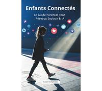 Enfants Connectés: Le Guide Parental Pour Réseaux Sociaux & IA