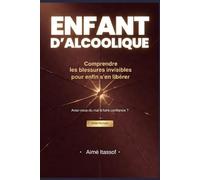ENFANTS D'ALCOOLIQUE: Un guide pour les adultes ayant grandi avec un parent alcoolique: Comprendre, Guérir, Se Reconstruire: Un petit guide pour ... mieux comprendre et prendre confiance en soi