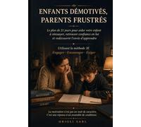 Enfants démotivés, parents frustrés: Le plan de 21 jours pour aider votre enfant à réessayer, retrouver confiance en lui et redécouvrir l’envie d’apprendre