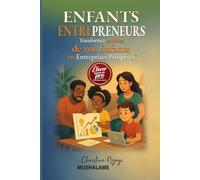 ENFANTS ENTREPRENEURS: Transformer les rêves de vos enfants en entreprises prospères (Élever avec Excellence - Le Coffret du Parent Pro)
