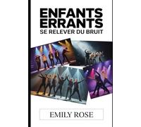 Enfants errants : Se relever du bruit: L'histoire complète de huit artistes qui ont transformé leurs luttes en un mouvement mondial