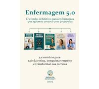 Enfermagem 5.0 - O combo definitivo para enfermeiras que querem crescer com propósito: 5 caminhos para sair da rotina, conquistar respeito e transformar sua carreira