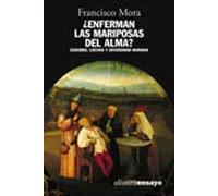 ¿ Enferman las mariposas del alma ? : | Francisco Mora