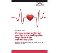 Enfermedad arterial periférica,cardiopatía isquémica:su rehabilitación: Una opción terapéutica de impacto en la calidad de vida