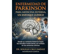 ENFERMEDAD DE PARKINSON: UN ENFOQUE CLINICO: Tratado integral sobre fisiopatología, diagnóstico y terapéutica.