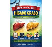 Enfermedad del Hígado Graso Guía completa para principiantes: Comprenda el hígado graso paso a paso: causas, síntomas, diagnóstico, tratamiento, dieta, estilo de vida y prevención explicados de forma