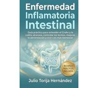 Enfermedad Inflamatoria Intestinal: Guía práctica para entender el Crohn y la colitis ulcerosa, controlar los brotes, mejorar la alimentación y vivir con más bienestar (Salud Digestiva Práctica)