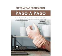 Enfermedad profesional. Paso a paso: Todas las claves de la enfermedad profesional: concepto, normativa, prestaciones, responsabilidades, indemnizaciones y procedimientos asociados: 1