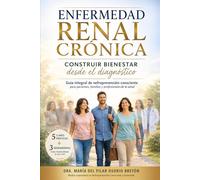 ENFERMEDAD RENAL CRÓNICA - CONSTRUIR BIENESTAR Desde el Diagnóstico Guía integral de nefroprevención consciente para pacientes, familias y ... prácticas + 3 herramientas para el día a día