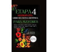 ENFERMEDAD RENAL EN ETAPA 4 LIBRO DE COCINA DIETÉTICA PARA PERSONAS MAYORES: Sabrosas recetas bajas en fósforo, potasio y sodio para personas mayores ... la salud renal y mantener una vida vibrante