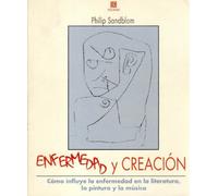 ENFERMEDAD Y CREACION: Como Influye La Enfermedad En La Literatura, La Pintura Y La Musica/ How the Disease Influences in Literature, Painting and Music (Tezontle (fce))